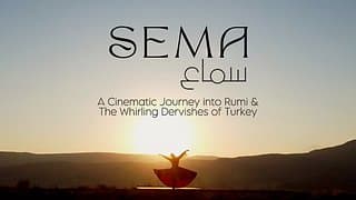 SEMA: A Cinematic Journey into Rumi & The Whirling Dervishes